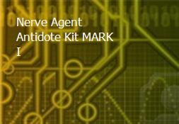 Nerve Agent Antidote Kit MARK I Powerpoint Presentation