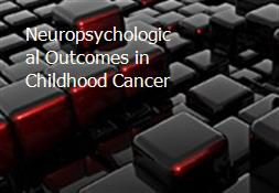 Neuropsychological Outcomes in Childhood Cancer Powerpoint Presentation