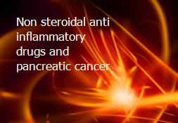Non steroidal anti-inflammatory drugs and pancreatic cancer Powerpoint Presentation