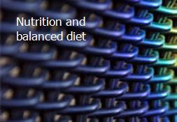 Nutrition and balanced diet Powerpoint Presentation