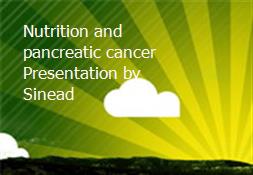 Nutrition and pancreatic cancer Presentation by Sinead Powerpoint Presentation
