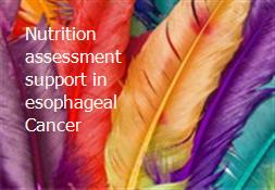 Nutrition assessment support in esophageal Cancer Powerpoint Presentation