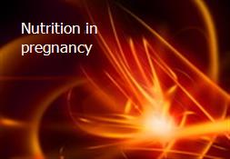 Nutrition in pregnancy Powerpoint Presentation