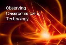 Observing Classrooms Using Technology Powerpoint Presentation