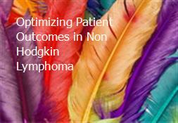 Optimizing Patient Outcomes in Non Hodgkin Lymphoma Powerpoint Presentation