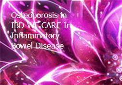 Osteoporosis in IBD-WE CARE In Inflammatory Bowel Disease Powerpoint Presentation