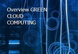 Overview GREEN CLOUD COMPUTING Powerpoint Presentation