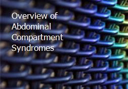 Overview of Abdominal Compartment Syndromes Powerpoint Presentation