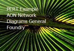 PERT Example AON Network Diagrams General Foundry Powerpoint Presentation