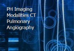 PH Imaging Modalities CT Pulmonary Angiography Powerpoint Presentation