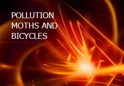 POLLUTION MOTHS AND BICYCLES Powerpoint Presentation