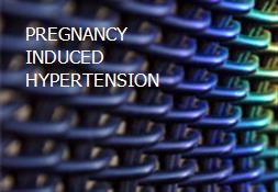 PREGNANCY INDUCED HYPERTENSION Powerpoint Presentation