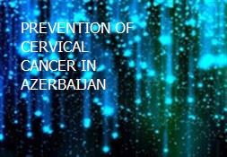 PREVENTION OF CERVICAL CANCER IN AZERBAIJAN Powerpoint Presentation