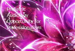 Pediatric Audiology-Opportunity for Professionalism Powerpoint Presentation