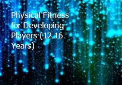 Physical Fitness for Developing Players (12-16 Years) Powerpoint Presentation