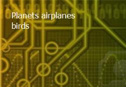 Planets airplanes birds Powerpoint Presentation