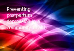 Preventing postpartum depression in a community health Powerpoint Presentation