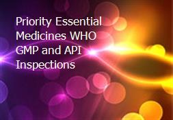 Priority Essential Medicines WHO GMP and API Inspections Powerpoint Presentation