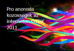 Pro anorexia kozossegek az interneten-OTDK 2011 Powerpoint Presentation