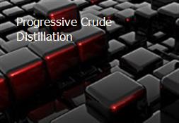 Progressive Crude Distillation Powerpoint Presentation