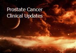 Prostate Cancer Clinical Updates Powerpoint Presentation