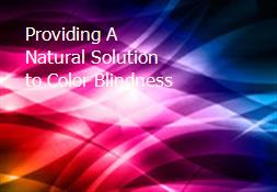 Providing A Natural Solution to Color-Blindness Powerpoint Presentation