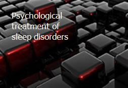Psychological treatment of sleep disorders Powerpoint Presentation