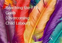 Reaching the EFA Goals (Overcoming Child Labour) Powerpoint Presentation