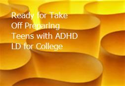 Ready for Take Off-Preparing Teens with ADHD-LD for College Powerpoint Presentation