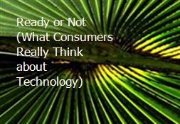 Ready or Not (What Consumers Really Think about Technology) Powerpoint Presentation