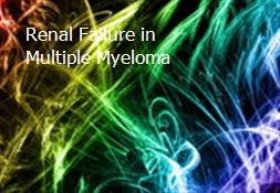 Renal Failure in Multiple Myeloma Powerpoint Presentation