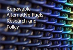 Renewable Alternative Fuels Research and Policy Powerpoint Presentation