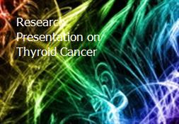 Research Presentation on Thyroid Cancer Powerpoint Presentation