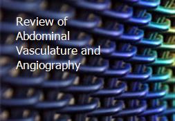 Review of Abdominal Vasculature and Angiography Powerpoint Presentation