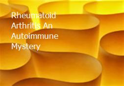 Rheumatoid Arthritis An Autoimmune Mystery Powerpoint Presentation