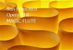 San Francisco Opera THE MAGIC FLUTE Powerpoint Presentation