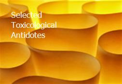 Selected Toxicological Antidotes Powerpoint Presentation