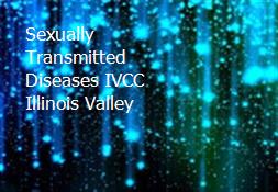 Sexually Transmitted Diseases IVCC Illinois Valley Powerpoint Presentation