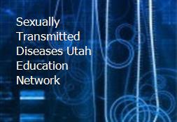 Sexually Transmitted Diseases Utah Education Network Powerpoint Presentation
