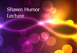 Shawn Humor Lecture Powerpoint Presentation
