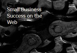 Small Business Success on the Web Powerpoint Presentation