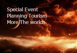 Special Event Planning Tourism More The worlds Powerpoint Presentation