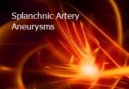 Splanchnic Artery Aneurysms Powerpoint Presentation