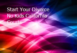 Start Your Divorce No Kids California Courts Powerpoint Presentation