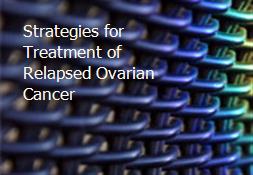 Strategies for Treatment of Relapsed Ovarian Cancer Powerpoint Presentation