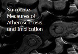 Surrogate Measures of Atherosclerosis and Implication Powerpoint Presentation