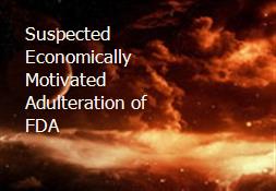 Suspected Economically Motivated Adulteration of FDA Powerpoint Presentation