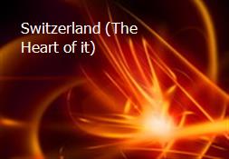 Switzerland (The Heart of it) Powerpoint Presentation