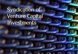 Syndication of Venture Capital Investments Powerpoint Presentation