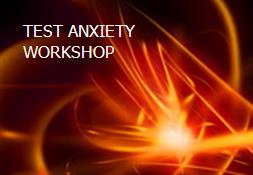 TEST ANXIETY WORKSHOP Powerpoint Presentation